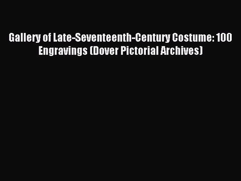 Read Gallery of Late-Seventeenth-Century Costume: 100 Engravings (Dover Pictorial Archives)