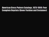 Read American Dress Pattern Catalogs 1873-1909: Four Complete Reprints (Dover Fashion and Costumes)