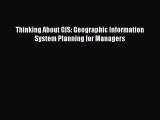 Read Thinking About GIS: Geographic Information System Planning for Managers Pdf