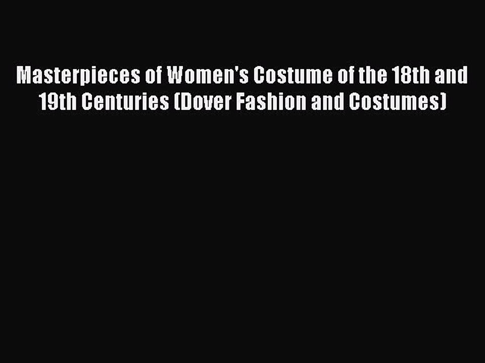 Download Masterpieces of Women's Costume of the 18th and 19th Centuries (Dover Fashion and
