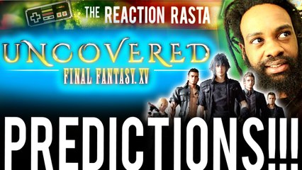 Final Fantasy XV UNCOVERED Event – My PREDICTIONS and PLANS!!!