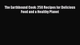 [PDF] The Earthbound Cook: 250 Recipes for Delicious Food and a Healthy Planet [Download] Online