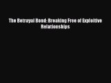 Read The Betrayal Bond: Breaking Free of Exploitive Relationships Book