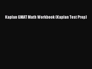 PDF Kaplan GMAT Math Workbook (Kaplan Test Prep)  EBook