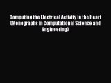 Download Computing the Electrical Activity in the Heart (Monographs in Computational Science