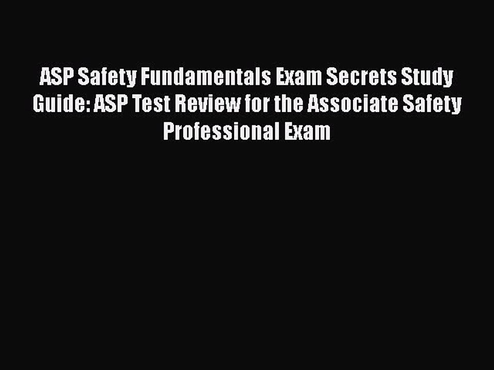 PDF ASP Safety Fundamentals Exam Secrets Study Guide: ASP Test Review for the Associate Safety