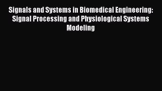 PDF Signals and Systems in Biomedical Engineering: Signal Processing and Physiological Systems