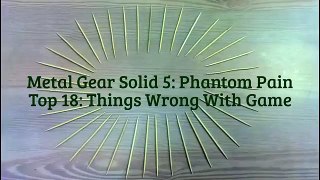 Phantom Pain - Top 18  What's Wrong  With Game - Secrets (Metal Gear Solid 5)