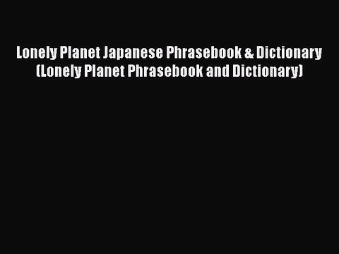 PDF Lonely Planet Japanese Phrasebook & Dictionary (Lonely Planet Phrasebook and Dictionary)
