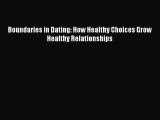 PDF Boundaries in Dating: How Healthy Choices Grow Healthy Relationships Free Books