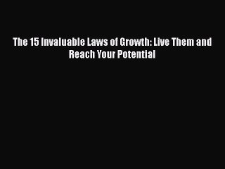 Download The 15 Invaluable Laws of Growth: Live Them and Reach Your Potential Free Books