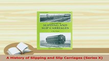 Download  A History of Slipping and Slip Carriages Series X Download Full Ebook