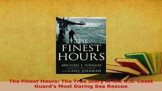 Download  The Finest Hours The True Story of the US Coast Guards Most Daring Sea Rescue PDF Online