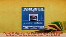 Download  Pocket Cruisers for the Backyard Builder 30 Small Sailboats You Can Build for Less Than Read Online