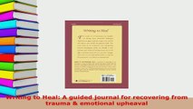 Download  Writing to Heal A guided journal for recovering from trauma  emotional upheaval Ebook