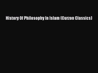 Read History Of Philosophy In Islam (Curzon Classics) Ebook Free