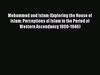 Read Mohammed and Islam (Exploring the House of Islam: Perceptions of Islam in the Period of