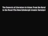 Read The Genesis of Literature in Islam: From the Aural to the Read (The New Edinburgh Islamic