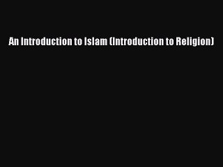 Download An Introduction to Islam (Introduction to Religion) PDF Free