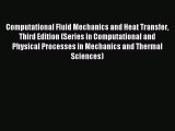 Read Computational Fluid Mechanics and Heat Transfer Third Edition (Series in Computational