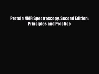Download Protein NMR Spectroscopy Second Edition: Principles and Practice PDF Free