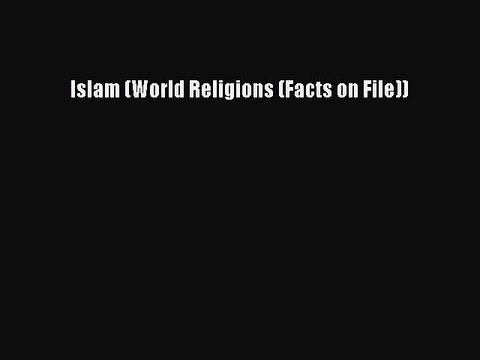 Read Islam (World Religions (Facts on File)) Ebook Free