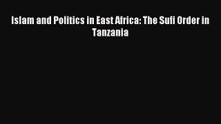 Read Islam and Politics in East Africa: The Sufi Order in Tanzania PDF Online