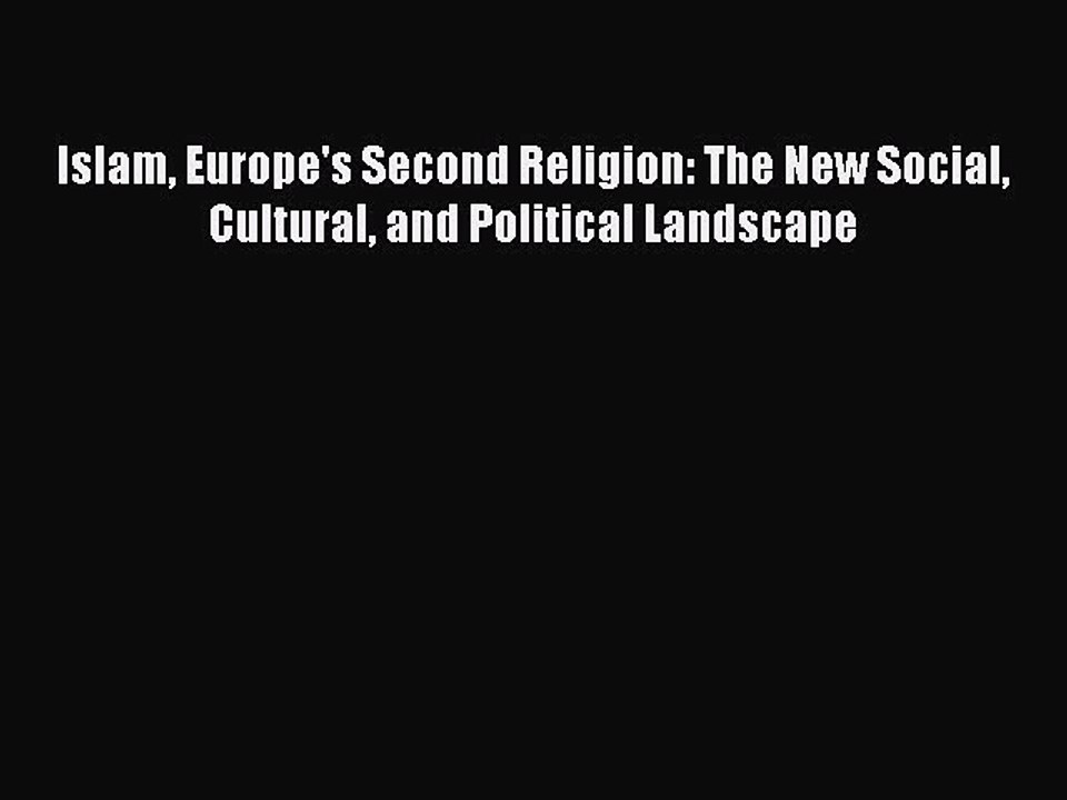 Read Islam Europe's Second Religion: The New Social Cultural and Political Landscape Ebook