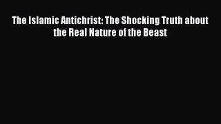 Read The Islamic Antichrist: The Shocking Truth about the Real Nature of the Beast Ebook Free