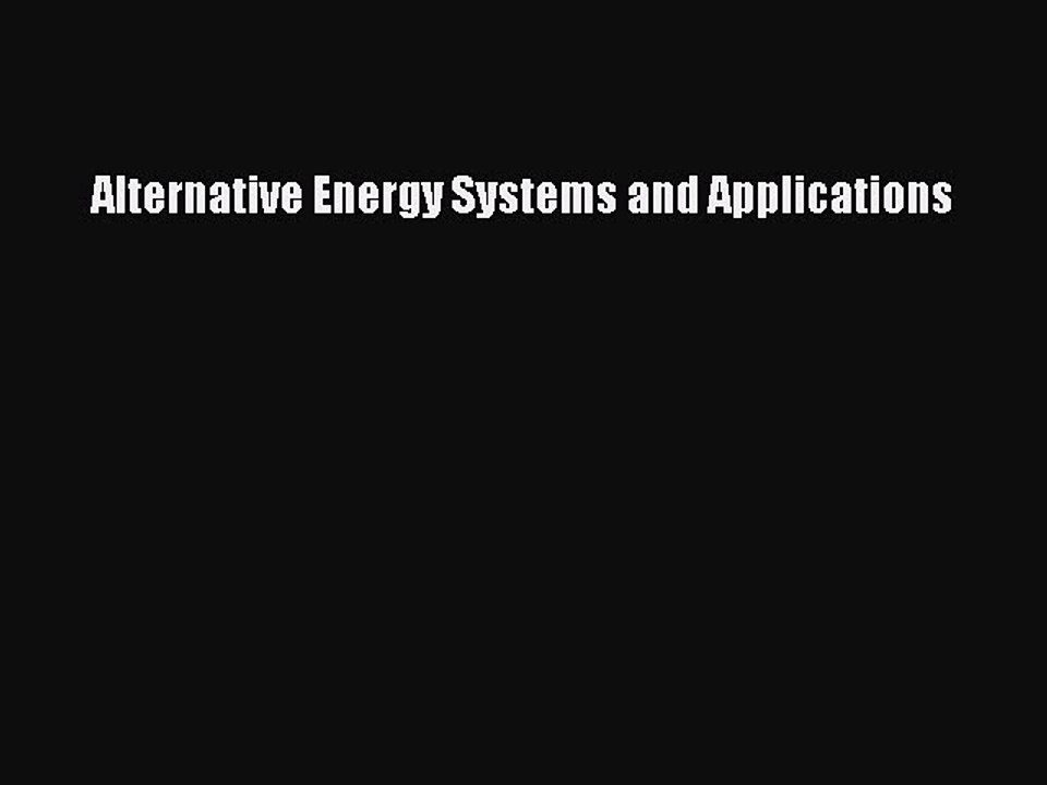 Download Alternative Energy Systems and Applications Ebook Free