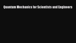 Read Quantum Mechanics for Scientists and Engineers Ebook Free