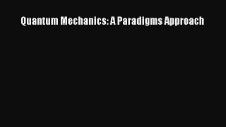 Download Quantum Mechanics: A Paradigms Approach Ebook Free