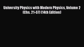 Read University Physics with Modern Physics Volume 2 (Chs. 21-37) (14th Edition) PDF Free