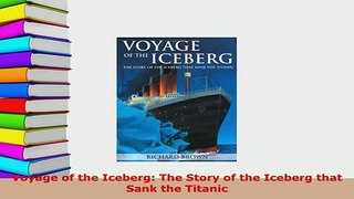 Download  Voyage of the Iceberg The Story of the Iceberg that Sank the Titanic Read Online