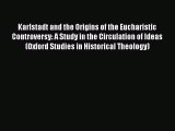 Read Karlstadt and the Origins of the Eucharistic Controversy: A Study in the Circulation of