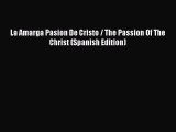 Read La Amarga Pasion De Cristo / The Passion Of The Christ (Spanish Edition) PDF Online