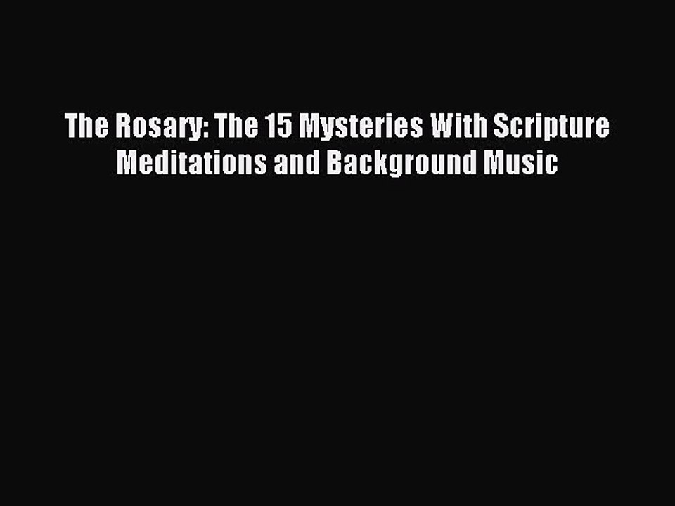 Download The Rosary: The 15 Mysteries With Scripture Meditations and Background Music Ebook