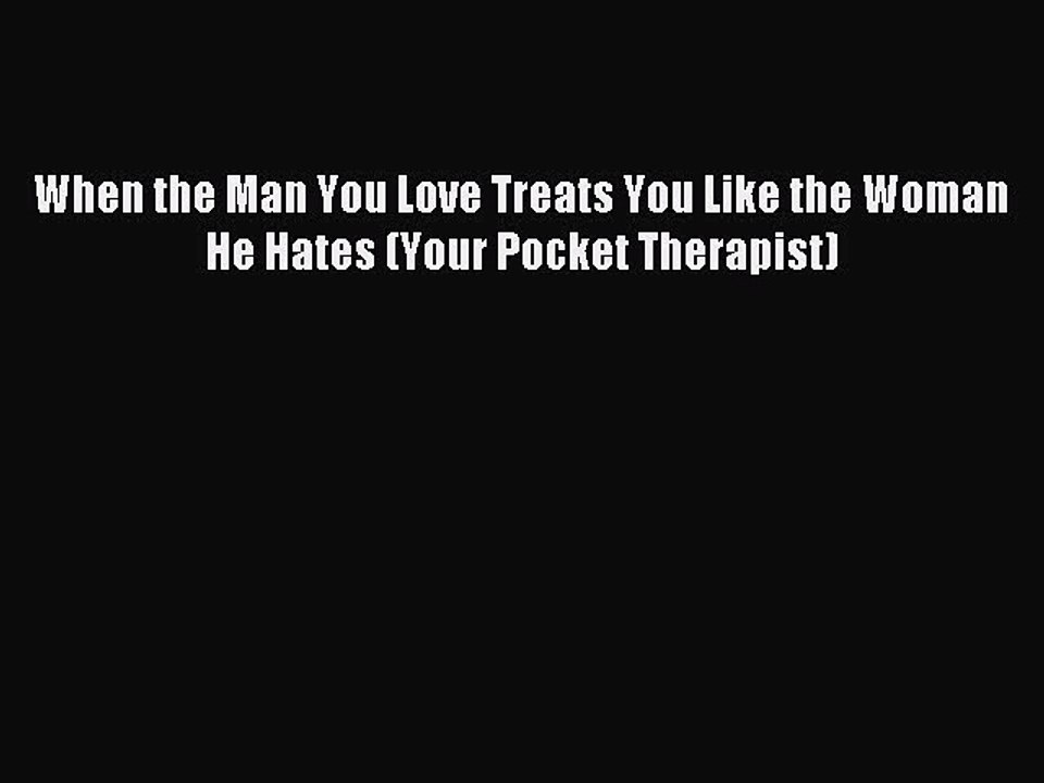 Download When the Man You Love Treats You Like the Woman He Hates (Your Pocket Therapist) PDF
