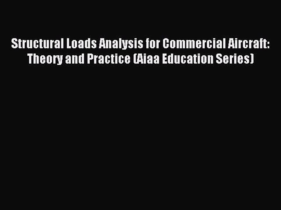 Read Structural Loads Analysis for Commercial Aircraft: Theory and Practice (Aiaa Education
