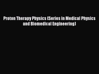 Download Proton Therapy Physics (Series in Medical Physics and Biomedical Engineering) Ebook