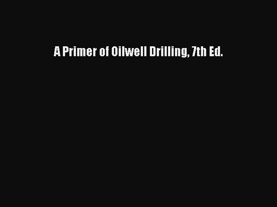 Download A Primer of Oilwell Drilling 7th Ed. PDF Free