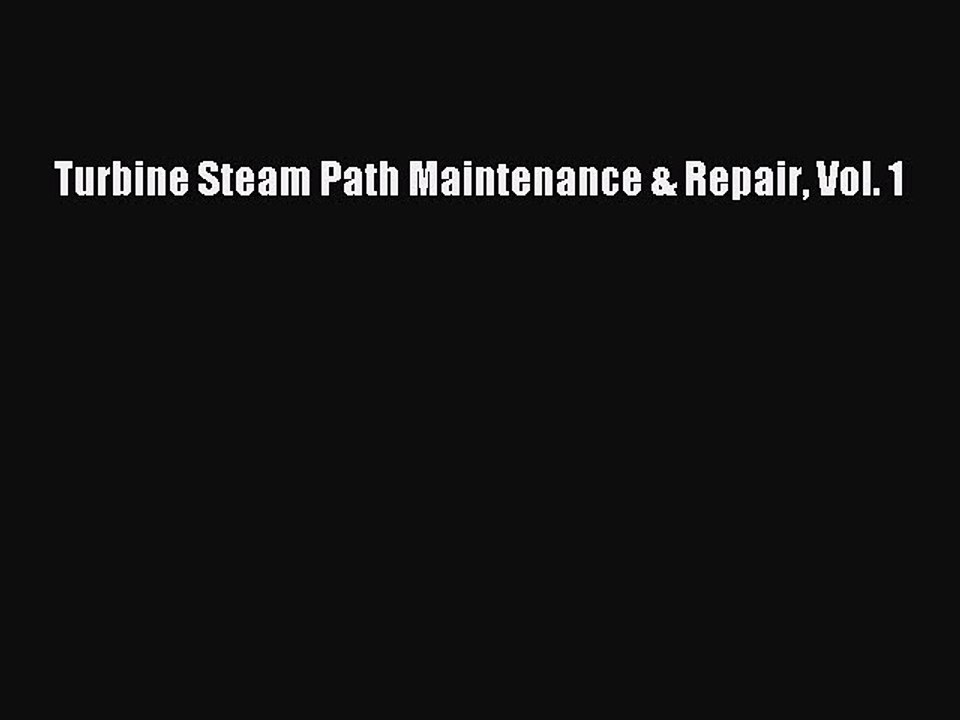 Download Turbine Steam Path Maintenance & Repair Vol. 1 Ebook Online