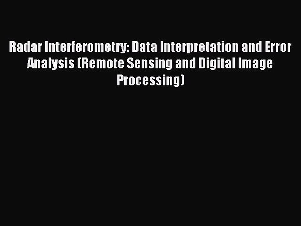 Read Radar Interferometry: Data Interpretation and Error Analysis (Remote Sensing and Digital
