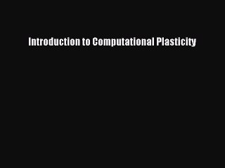 Download Introduction to Computational Plasticity Ebook Online