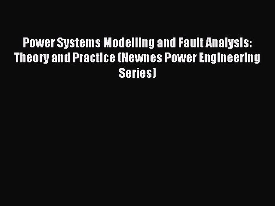 Read Power Systems Modelling and Fault Analysis: Theory and Practice (Newnes Power Engineering