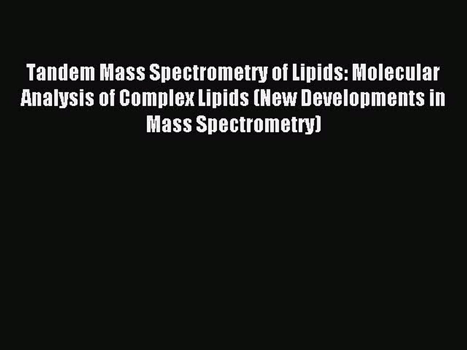 Read Tandem Mass Spectrometry of Lipids: Molecular Analysis of Complex Lipids (New Developments