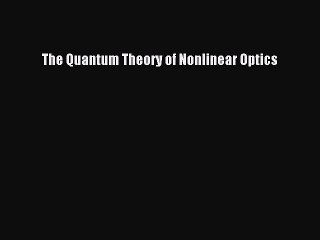 Read The Quantum Theory of Nonlinear Optics PDF Online
