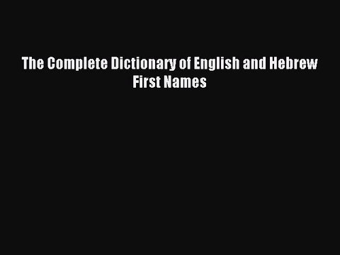 Read The Complete Dictionary of English and Hebrew First Names Ebook Free