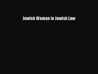 Download Jewish Woman in Jewish Law Ebook Online