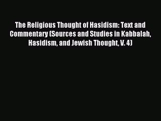 Read The Religious Thought of Hasidism: Text and Commentary (Sources and Studies in Kabbalah